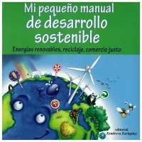 Portada de Mi pequeño manual de desarrollo sostenible. Energías renovables, reciclaje, comercio justo